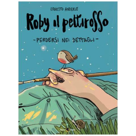 Ernesto Anderle - Roby Il Pettirosso. Perdersi Nei Dettagli - Foto 1