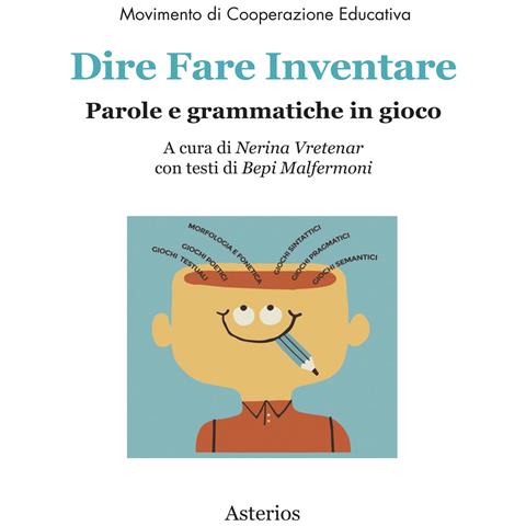 Bepi Malfermoni - Dire fare inventare. Parole e grammatiche in gioco - Foto 1