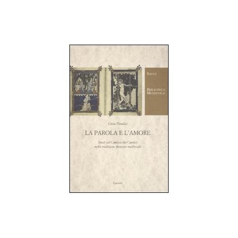 Gioia Paradisi - La parola e l'amore. Studi sul «Cantico dei cantici» nella tradizione francese medievale - Foto 1