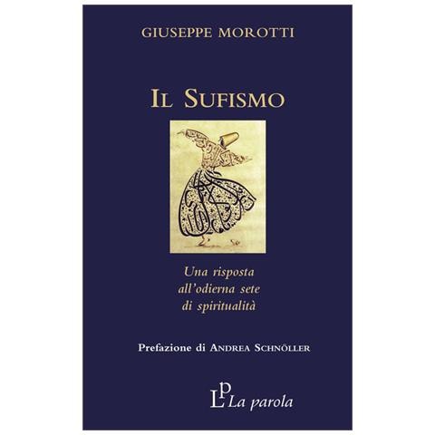 Giuseppe Morotti - Il Sufismo. Una Risposta All'odierna Sete Di Spiritualità - Foto 3