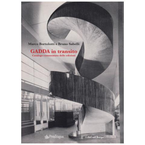 Marco Bortolotti - Gadda in transito. Catalogo commentato delle edizioni - Foto 1
