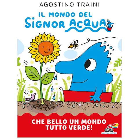 Agostino Traini - Che bello un mondo tutto verde! Il mondo del signor Acqua. Ediz. a colori - Foto 1