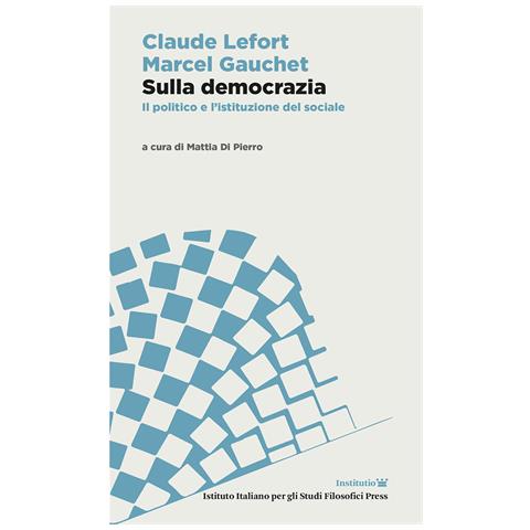 Claude Lefort - Sulla democrazia. Il politico e l’istituzione del sociale - Foto 1