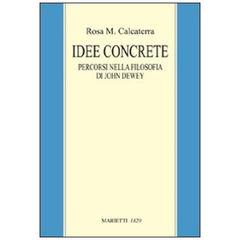 Rosa M. Calcaterra - Idee concrete. Percorsi nella filosofia di John Dewey - Foto 2