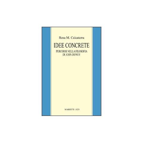 Rosa M. Calcaterra - Idee concrete. Percorsi nella filosofia di John Dewey - Foto 1