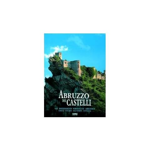 G. Chiarizia - Abruzzo dei castelli. Gli insediamenti fortificati abruzzesi dagli italici all'unità d'Italia - Foto 2