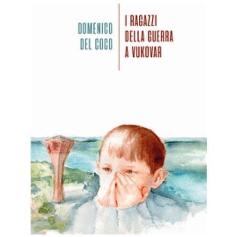 Domenico Del Coco - I Ragazzi Della Guerra A Vukovar - Foto 1