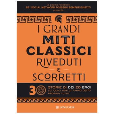 Se I Social Network Fossero Sempre Esistiti - I Grandi Miti Classici Riveduti E Scorretti. 30 Storie Di Dei Ed Eroi Sui Quali Non Ci Hanno Detto Proprio Tutto - Foto 1