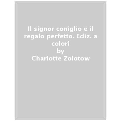 Charlotte Zolotow - Il Signor Coniglio E Il Regalo Perfetto. Ediz. A Colori - Foto 1