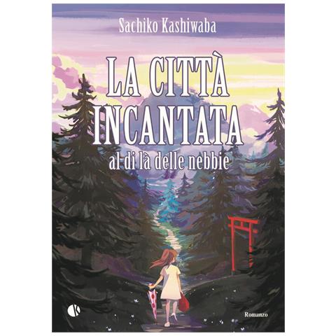 Sachiko Kashiwaba - La Città Incantata. Al Di Là Delle Nebbie - Foto 2