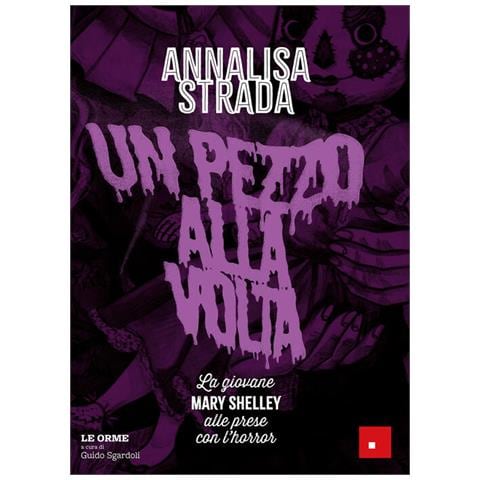 Annalisa Strada - Un pezzo alla volta. La giovane Mary Shelley alle prese con l'horror - Foto 1