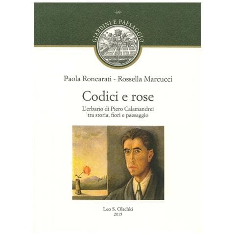 Paola Roncarati - Codici e rose. L'erbario di Piero Calamandrei tra storia, fiori e paesaggio - Foto 2