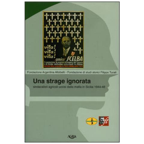 Pierluigi Basile - Una strage ignorata. Sindacalisti agricoli uccisi dalla mafia in Sicilia 1944-48 - Foto 1