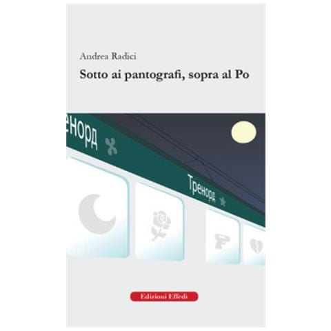 Andrea Radici - Sotto Ai Pantografi, Sopra Al Po - Foto 1