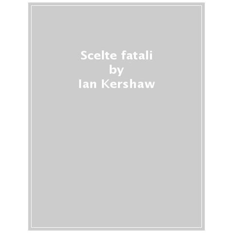Ian Kershaw - Scelte Fatali. Le Decisioni Che Hanno Cambiato Il Mondo. 1940-1941 - Foto 1