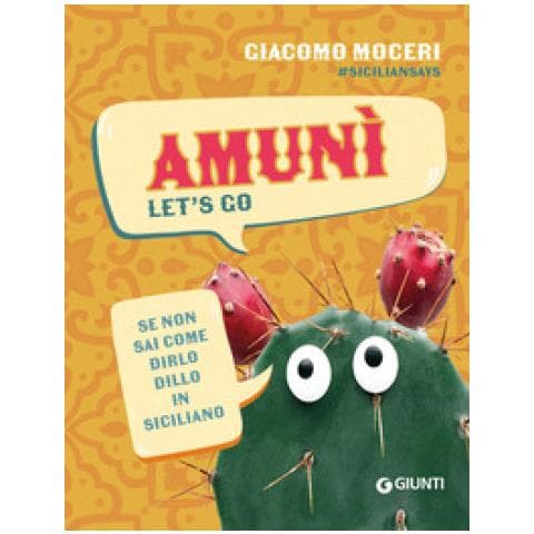 Giacomo Moceri, Siciliansays - Amunì. Let's Go. Se Non Sai Come Dirlo, Dillo In Siciliano - Foto 1