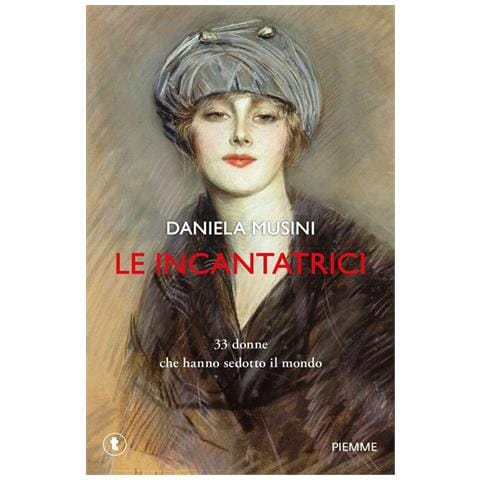 Daniela Musini - Le incantatrici. 33 donne che hanno sedotto il mondo - Foto 1