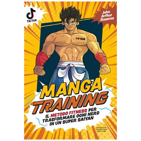 John Artur Rosaros - Manga training. Il metodo fitness per trasformare ogni nerd in un Super Saiyan - Foto 1