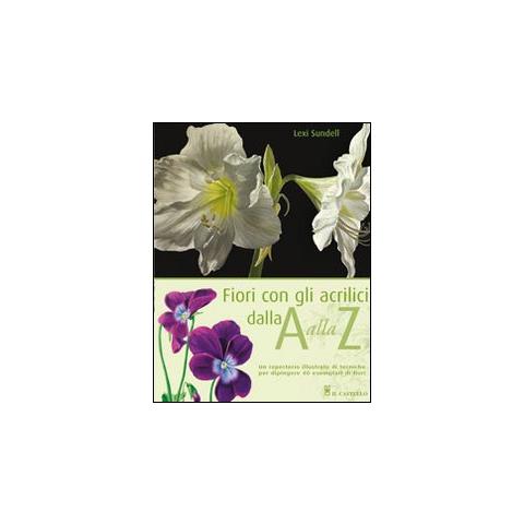 Lexi Sundell - Fiori con gli acrilici dalla A alla Z. Ediz. illustrata - Foto 1