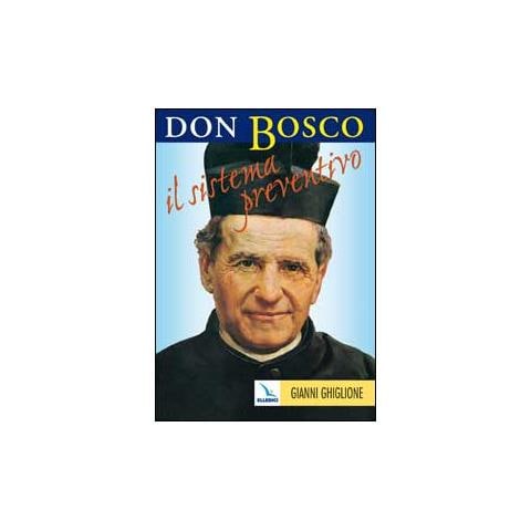 Bosco Giovanni (san) - Don Bosco: il sistema preventivo. Maestro per l'educazione - Foto 1