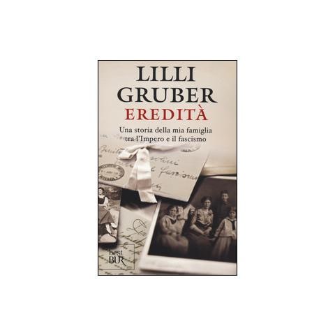 Lilli Gruber - Eredità. Una storia della mia famiglia tra l'Impero e il fascismo - Foto 1
