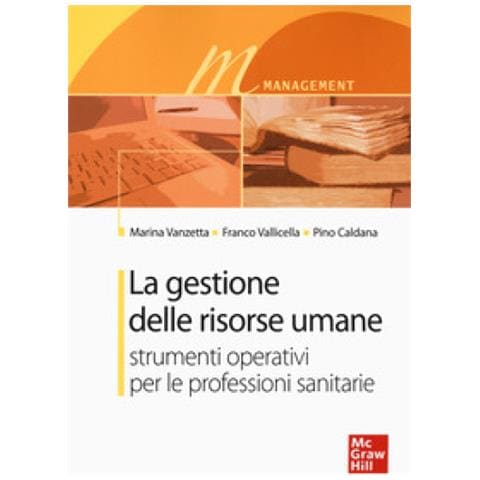 Marina Vanzetta - La gestione delle risorse umane. Strumenti operativi per le professioni sanitarie - Foto 1