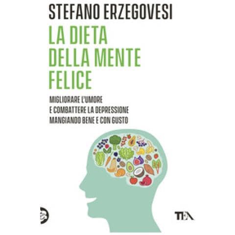 Stefano Erzegovesi - La Dieta Della Mente Felice. Il Regime Alimentare Per Migliorare L'umore E Aiutarsi A Combattere Ansia E Depressione - Foto 1