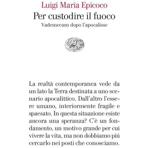 Luigi Maria Epicoco - Per custodire il fuoco. Vademecum dopo l’apocalisse - Foto 1
