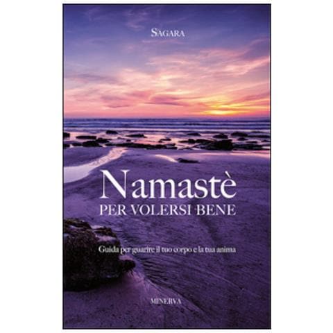 Sagara - Namastè per volersi bene. Guida per guarire il tuo corpo e la tua anima - Foto 1