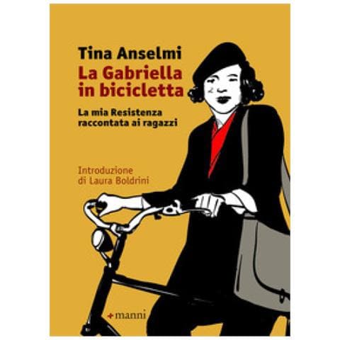 Tina Anselmi - La Gabriella In Bicicletta. La Mia Resistenza Raccontata Ai Ragazzi - Foto 1