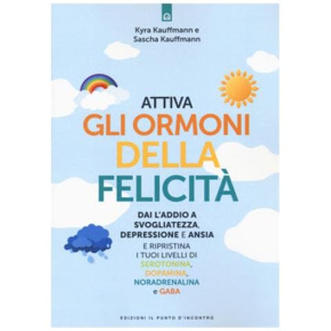 Kyra Kauffmann - Attiva gli ormoni della felicità. Dai l'addio a svogliatezza e ansia e ripristina i tuoi livelli di serotonina, dopamina, noradenalina e GABA - Foto 1
