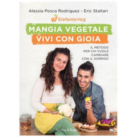 Alessia Posca Rodriguez - Mangia vegetale vivi con gioia. Il metodo per chi vuole cambiare con il sorriso - Foto 1