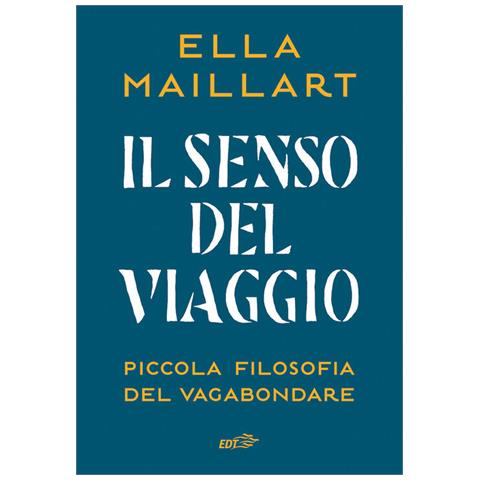 Ella Maillart - Il Senso Del Viaggio. Piccola Filosofia Del Vagabondare - Foto 2