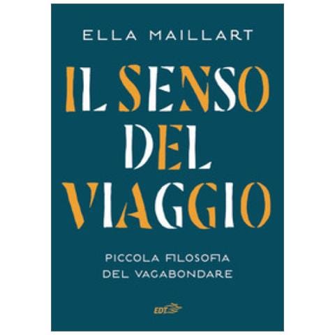 Ella Maillart - Il Senso Del Viaggio. Piccola Filosofia Del Vagabondare - Foto 1