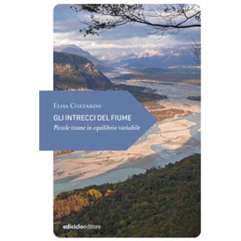 Elisa Cozzarini - Gli Intrecci Del Fiume. Piccole Trame In Equilibrio Variabile - Foto 1