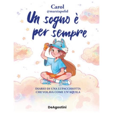 Carol Polidori - Un Sogno È Per Sempre. Diario Di Una Lupacchiotta Che Volava Come Un'aquila - Foto 1