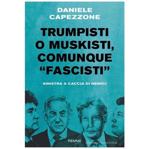 Daniele Capezzone - Trumpisti o muskisti, comunque «fascisti». Sinistra a caccia di nemici - Foto 1