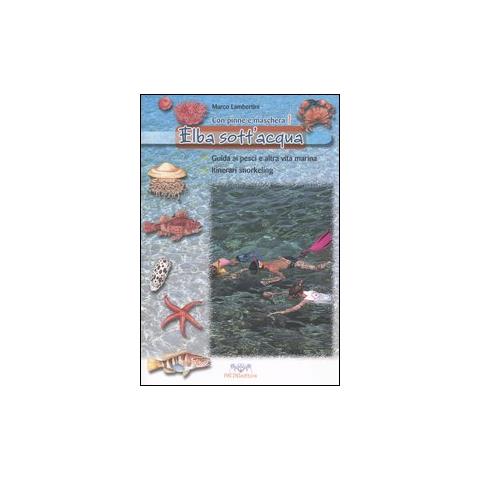 Marco Lambertini - Elba sott'acqua. Guida ai pesci e altra vita marina. Itinerari snorkeling. Con pinne e maschera. Vol. 1 - Foto 1
