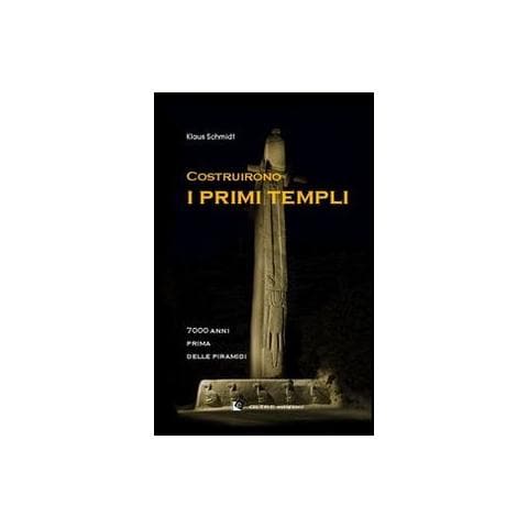 Klaus Schmidt - Costruirono i primi templi. 7000 anni prima delle piramidi - Foto 1