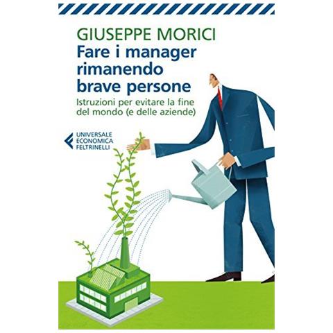 Giuseppe Morici, Fare I Manager Rimanendo Brave Persone - Disponibile dal 23/05/2018 - Foto 1