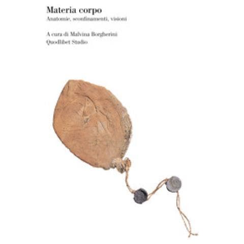 Malvina Borgherini - Materia corpo. Anatomie, sconfinamenti, visioni - Foto 1