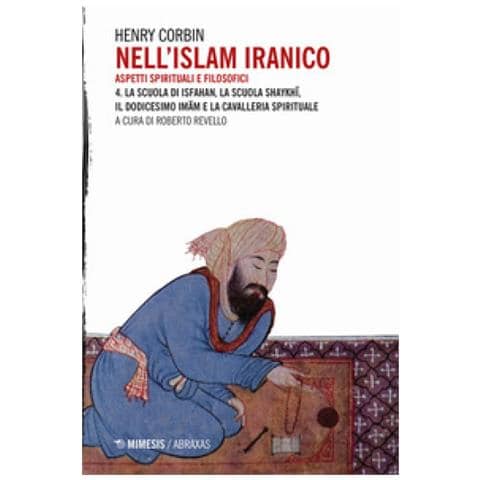 Henry Corbin - Nell'islam Iranico. Aspetti Spirituali E Filosofici. 4: La Scuola Di Isfahan, La Scuola Shykhi, Il Dodicesimo Imam E La Cavalleria Spirituale - Foto 1