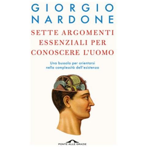 Giorgio Nardone - Sette Argomenti Essenziali Per Conoscere L'uomo. Una Bussola Per Orientarsi Nella Complessità Dell'esistenza - Foto 1