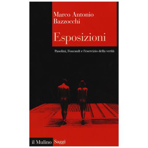 Marco Antonio Bazzocchi - Esposizioni. Pasolini, Foucault e l'esercizio della verità - Foto 1