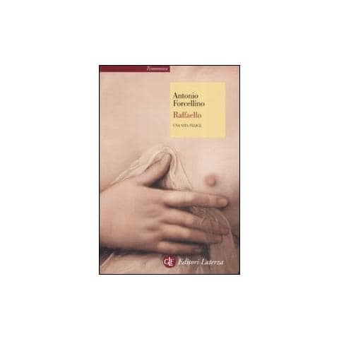 Antonio Forcellino - Raffaello. Una vita felice - Foto 1