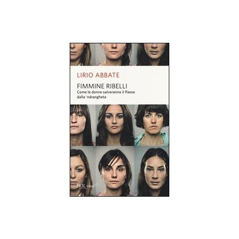 Lirio Abbate - Fimmine ribelli. Come le donne salveranno il paese dalla n'drangheta - Foto 1