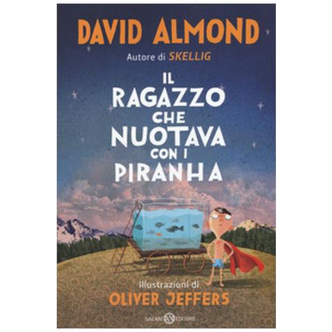 David Almond - Il Ragazzo Che Nuotava Con I Piranha - Foto 1