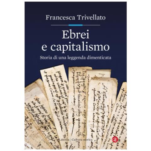 Francesca Trivellato - Ebrei E Capitalismo. Storia Di Una Leggenda Dimenticata - Foto 1