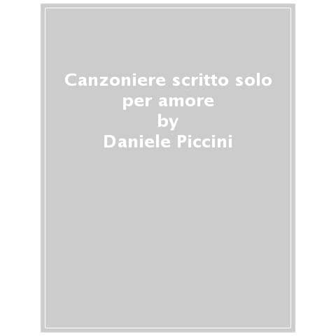 Daniele Piccini - Canzoniere Scritto Solo Per Amore - Foto 1