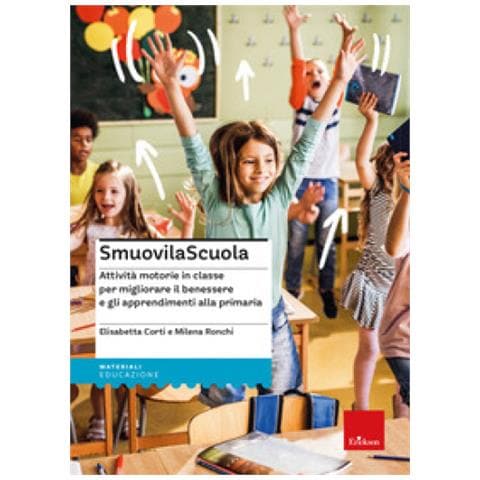 Milena Ronchi - SmuovilaScuola. Attività motorie in classe per migliorare il benessere e gli apprendimenti alla primaria - Foto 1